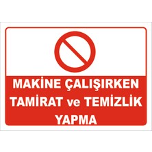 Makine Çalışırken Tamirat Ve Temizlik Yapma Levhası
