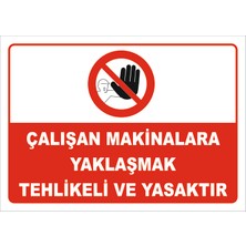 Vizyon Trafik "Çalışan Makinalara Yaklaşmak Yasaktır" Uyarı Levhası