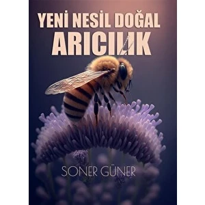 Yeni Nesil Doğal Arıcılık - Soner Güner