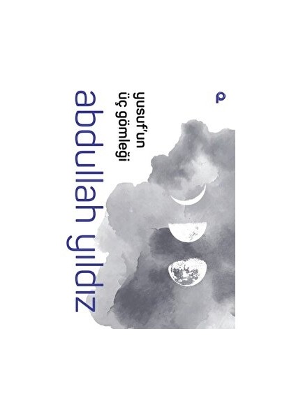 Yusuf’un Üç Gömleği - Abdullah Yıldız