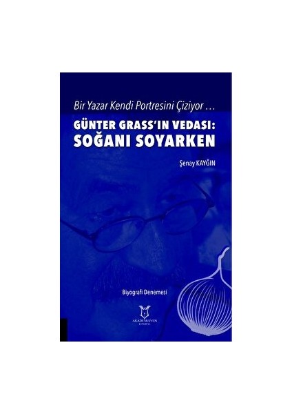 Bir Yazar Kendi Portresini Çiziyor … Günter Grass’ın Vedası: Soğanı Soyarken - Şenay Kayğın