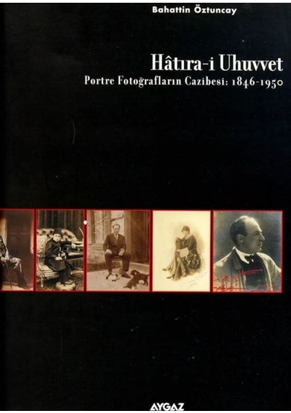Hatıra-I Uhuvvet Portre Fotoğrafların CAZIBESI:1846-1950