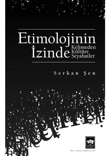 Etimolojinin Izinde Kelimeden Kültüre Seyahatler – Serkan Şen