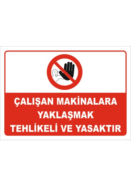"Çalışan Makinalara Yaklaşmak Yasaktır" Uyarı Levhası