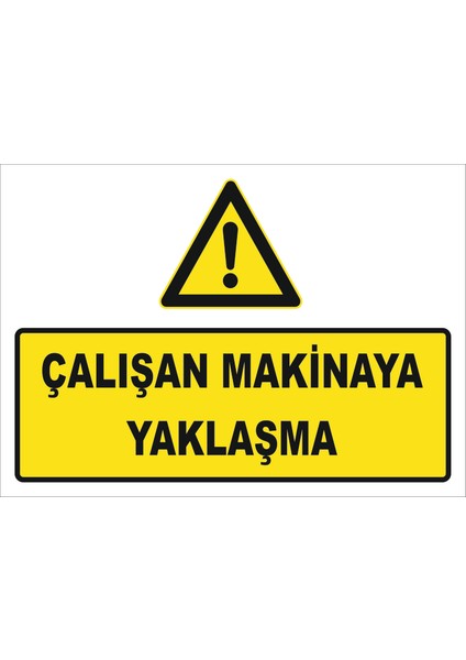 "Çalışan Makinaya Yaklaşma Isg Levhası (505651862) " Uyarı Levhası