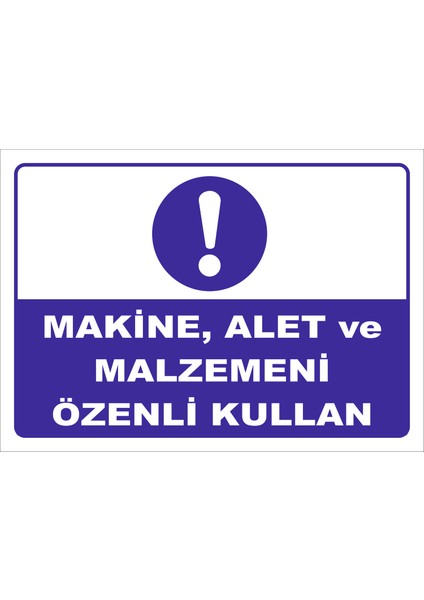 "Makina ve Malzemeni Özenli Kullan" Uyarı Levhası