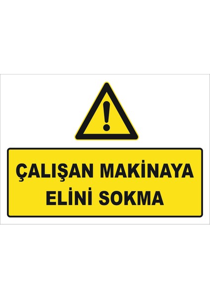 "Çalışan Makineye Elini Uzatma" Uyarı Levhası