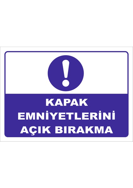 "Kapak Emniyetlerini Açık Bırakma" Uyarı Levhası