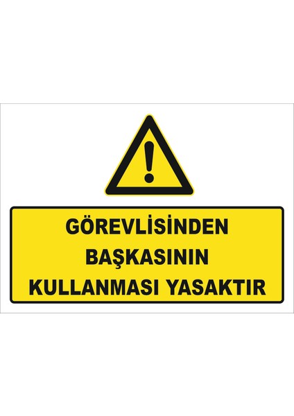 "Görevlisinden Başkasının Kullanması Yasaktır" Uyarı Levhası