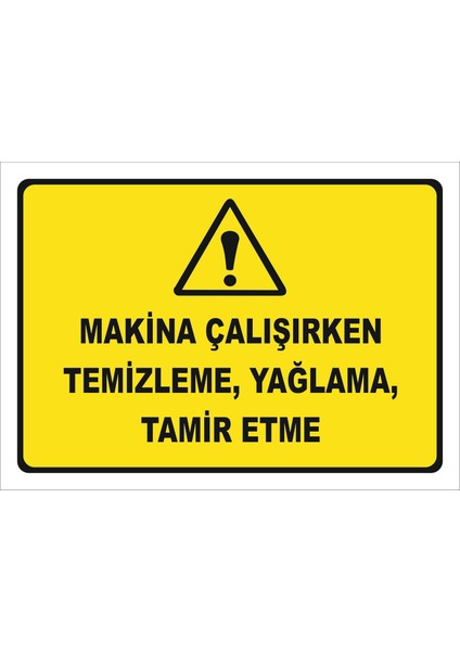 "Makine Çalışırken Temizleme Yağlama Tamir Etme Isg Levhası " Uyarı Levhası