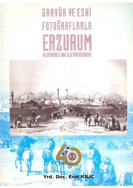 Gravür ve Eski Fotoğraflarla Erzurum - In Gravures And Old Photographs - Erol Kılıç