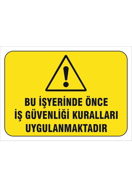 Bu İş Yerinde Önce İş Güvenliği Kuralları Uygulanmaktadır Levhası