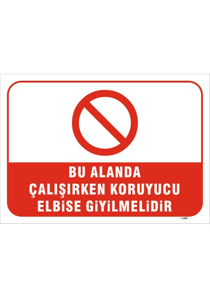 Bu Alanda Çalİşırken Koruyucu Elbise Giyilmelidir Levhası