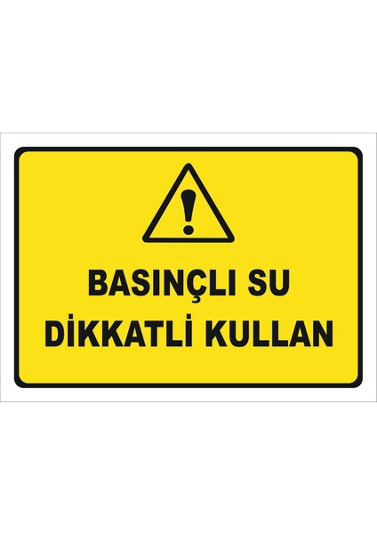 Basınçlı Su Dikkatli Kullan Levhası
