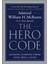 The Hero Code : Lessons Learned From Lives Well Lived 1