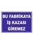 Bu Fabrikaya İş Kazası Giremez Levhası 1