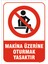 Makina Üzerine Oturmak Yasaktır Levhası 1