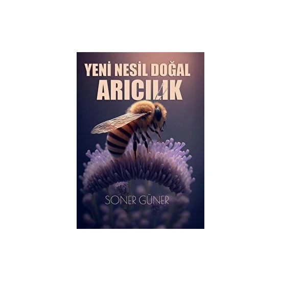 Yeni Nesil Doğal Arıcılık - Soner Güner