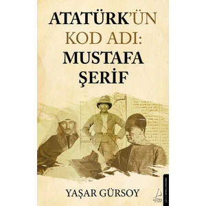 Atatürk’ün Kod Adı: Mustafa Şerif - Yaşar Gürsoy