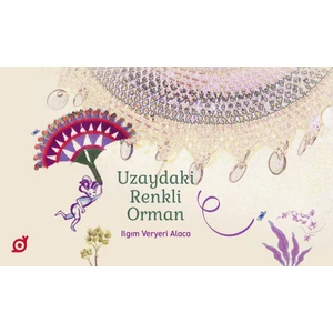 Uzaydaki Renkli Orman - Ilgım Veryeri Alaca