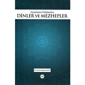 Geçmişten Günümüze Dinler ve Mezhepler - Enver Osman Kaan