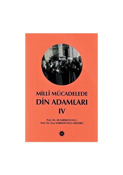Milli Mücadelede Din Adamları Cilt Iv - Ali Sarıkoyuncu