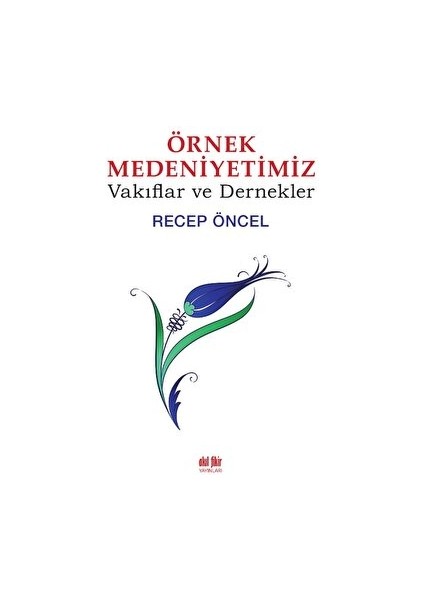 Örnek Medeniyetimiz - Recep Öncel