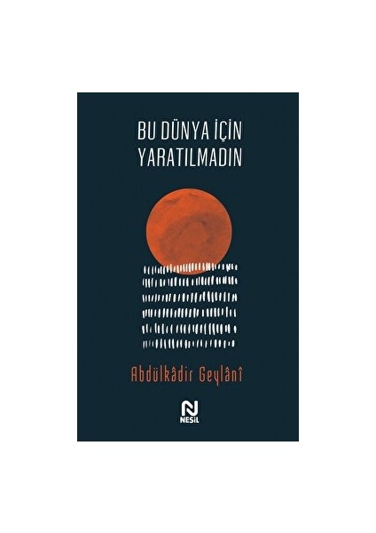 Bu Dünya Için Yaratılmadın - Abdulkadir Geylani