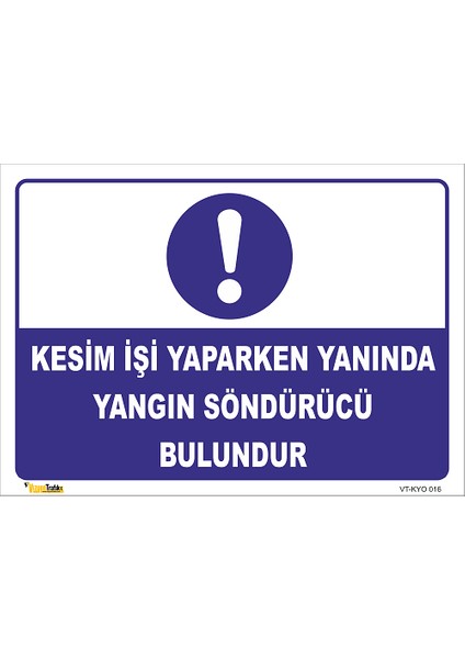 Kesim Işi Yaparken Yanında Yangın Tüpü Bulundur Levhası