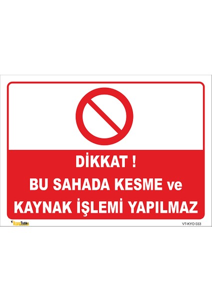 Dikkat Bu Sahada Kesme ve Kaynak Işlemi Yapılmaz Levhası
