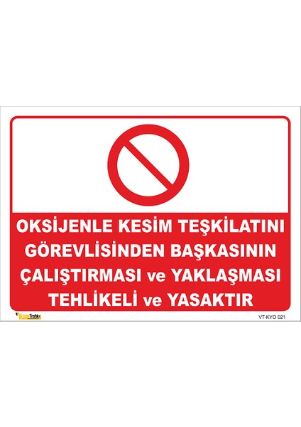 Oksijenle Kesim Teşkilatını Görevliden Başkasısın Çalıştırması ve Yaklaşması Tehlikeli ve Yasaktır Levhası