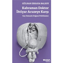 Kahraman Doktor İhtiyar Acuzeye Karşı: Geç Osmanlı Doğum Politikaları-Gülhan Erkaya Balsoy
