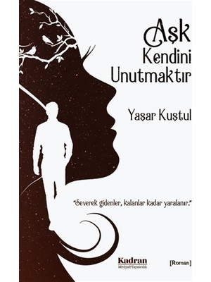 Aşk Kendini Unutmaktır - Yaşar Kuştul