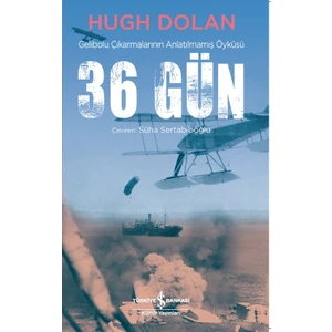 36 Gün Gelibolu Çıkarmalarının Anlatılmamış Öyküsü - Hugh Dolan