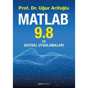 Alfa Yayınları Matlab 9.8 Ve Sayısal Uygulamaları - Uğur Arifoğlu