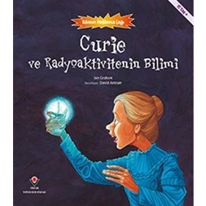 Curie Ve Radyoaktivitenin Bilimi  Bilimin Patlama Çağı - Ian Graham