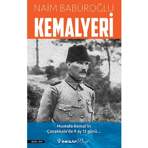 Kemalyeri: Mustafa Kemal'in Çanakkale'de 9 Ay 13 Günü - Naim Babüroğlu