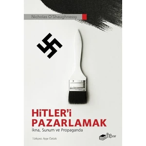 Hitler'i Pazarlamak: İkna-Sunum ve Propaganda - Nicholas O'shaughnessy