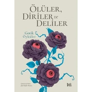 Ölüler-Diriler Ve Deliler: Gotik Öyküler