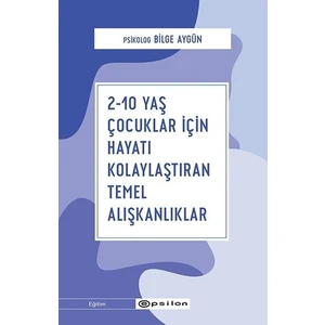 2-10 Yaş Çocuklar İçin Hayatı Kolaylaştıran Temel Alışkanlıklar - Bilge Aygün