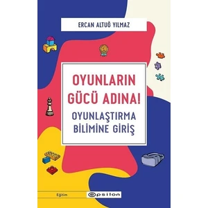Oyunların Gücü Adına! - Oyunlaştırma Bilimine Giriş - Ercan Altuğ Yılmaz