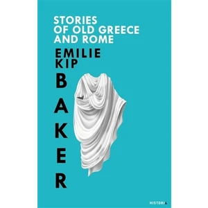 Stories Of Old Greece And Rome - Emilie Kip Baker