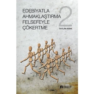 Edebiyatla Ahmaklaştırma Felsefeyle Çökertme 2 - Taylan Kara