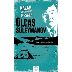 Kazak Bozkırındaki Meşale: Olcas Süleymanov - Sebahattin Şimşir