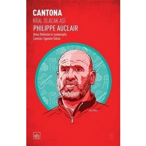 Cantona: Kral Olacak Asi - Philippe Auclair