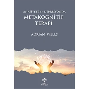 Anksiyete Ve Depresyonda Metakognitif Terapi - Adrian Wells