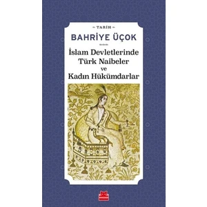 İslam Devletlerinde Türk Naibeler Ve Kadın Hükümdarlar  - Bahriye Üçok