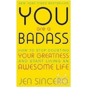 You Are A Badass: How To Stop Doubting Your Greatness And Start Living