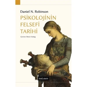 Psikolojinin Felsefi Tarihi - Daniel N. Robinson