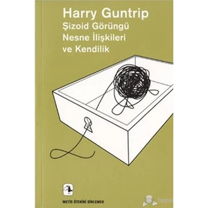 Şizoid Görüngü Nesne İlişkileri Ve Kendilik - Harry Guntrip
